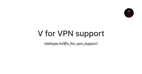 V for VPN support — Teletype