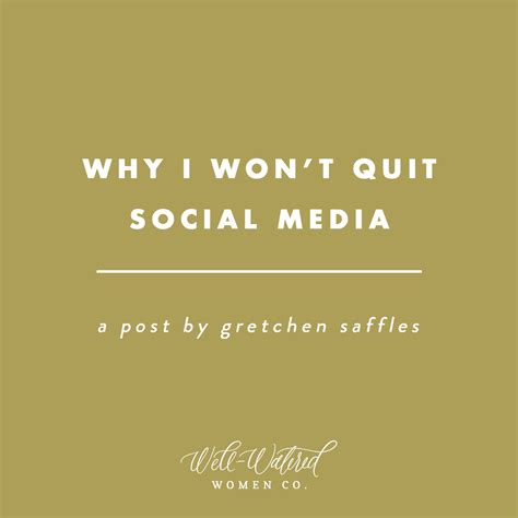 Why I Won't Quit Social Media – Well-Watered Women