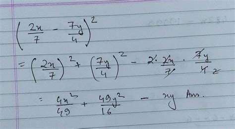 Evaluate 2x by 7 minus 7y by 4 whole square using identity a minus b ...