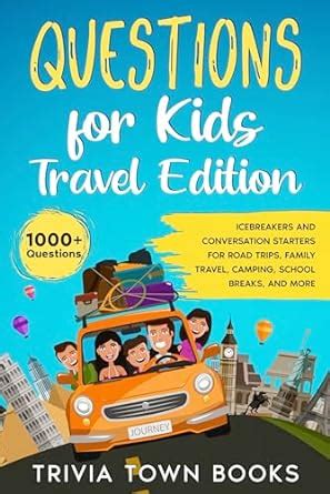 Questions for Kids Travel Edition: Icebreakers and Conversation ...
