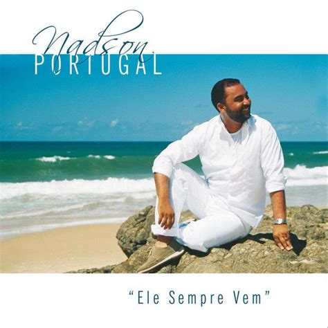 Ele Sempre Vem | Álbum de Nadson Portugal - LETRAS.COM