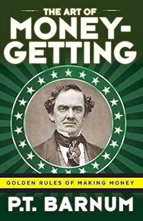 The Art of Money-Getting: Golden Rules for Making Money : P T Barnum ...
