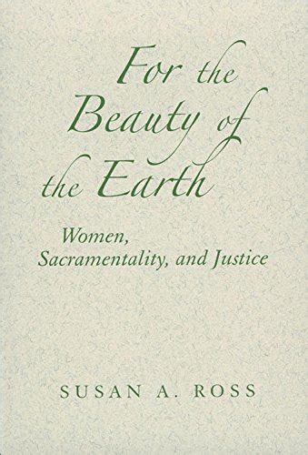 For the Beauty of the Earth: Women, Sacramentality, and Justice eBook ...