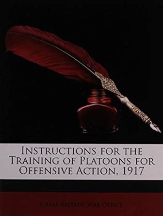 Instructions for the Training of Platoons for Offensive Action, 1917 ...