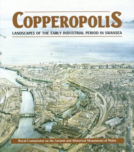 Copperopolis: Landscapes of the Early Industrial Period in Swansea ...