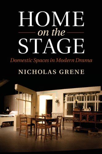Home on the Stage: Domestic Spaces in Modern Drama eBook : Grene ...