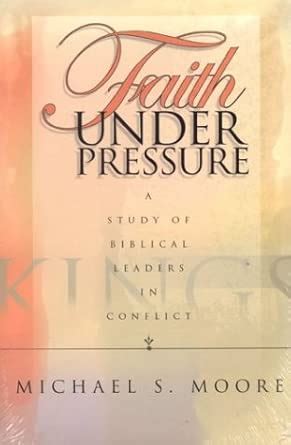 Buy Faith Under Pressure: A Study of Biblical Leaders in Conflict Book ...