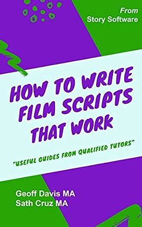 How to Write: Film and Movie Scripts: That work (with exercises) (How ...