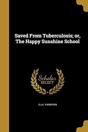 Buy Saved From Tuberculosis; or, The Happy Sunshine School Book Online ...
