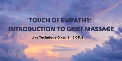 Touch of Empathy: Introduction to Grief Massage, Bodymechanics School ...