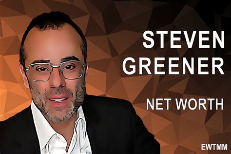 Steven Greener Net Worth: What We Know About His Financial Journey