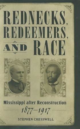 Rednecks, Redeemers, and Race: Mississippi after Reconstruction, 1877 ...