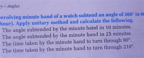 9. A revolving minute hand of a watch subtend an angle of 360° in 60 ...