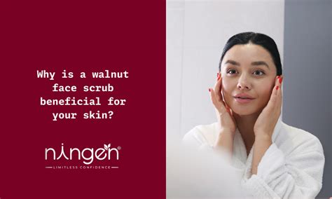 Why Walnut Face Scrubs Are Essential for Smooth, Radiant Skin - Ningen ...