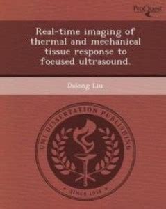 Real-Time Imaging of Thermal and Mechanical Tissue Response to Focused ...