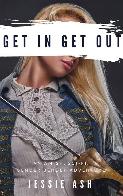 Get In Get Out: An Amish, Sci-fi, Gender Bender Adventure eBook : Ash ...
