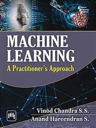 MACHINE LEARNING : A PRACTITIONER'S APPROACH : Chandra, Vinod ...