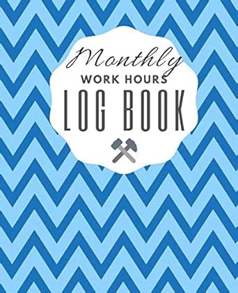 Monthly Work Hours Log Book: Corporate Contractor Business or Company ...
