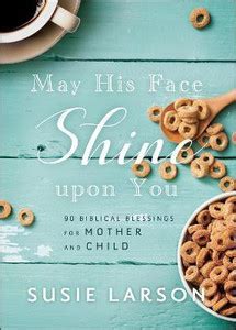 May His Face Shine upon You - 90 Biblical Blessings for Mother and ...