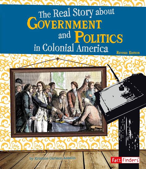 The Real Story About Government and Politics in Colonial America (Life ...