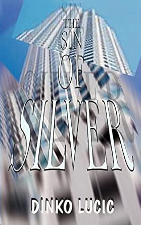 The Sin of Silver : Lucic, Dinko: Amazon.in: Books