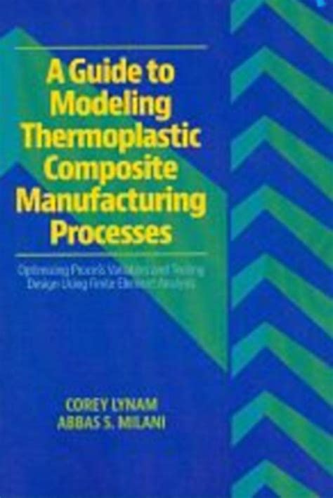 A Guide to Modeling Thermoplastic Composite Manufacturing Processes ...