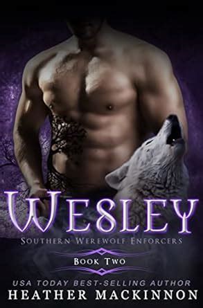Wesley (Southern Werewolf Enforcers Book 2) eBook : MacKinnon, Heather ...