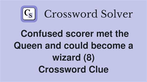 Confused scorer met the Queen and could become a wizard (8) - Crossword ...