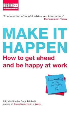 Make It Happen: How to Get Ahead and be Happy at Work (Business ...