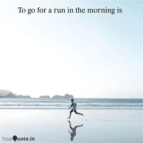 To go for a run in the mo... | Quotes & Writings by YourQuote Baba ...