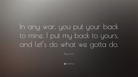 Ray Lewis Quote: "In any war, you put your back to mine, I put my back ...