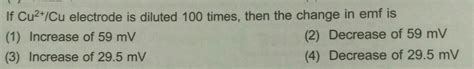 If Cu²+/Cu electrode is diluted 100 times, then the change in emf is ...