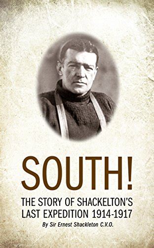 SOUTH! (Illustrated): THE STORY OF SHACKLETON’S LAST EXPEDITION 1914 ...