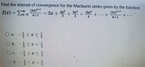 Solved Find the interval of convergence for the Maclaurin | Chegg.com