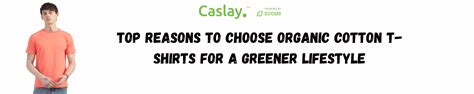 Why Choose Organic Cotton T-Shirts for a Greener Life