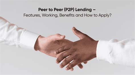 Peer to Peer (P2P) Lending – Features, Benefits & How to Apply