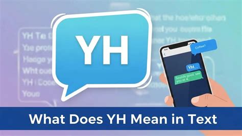 What Does YH Mean in Text? Real Meaning, Hidden Contexts and How People ...