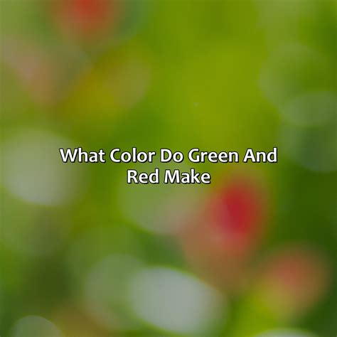 What Color Do Green And Red Make - colorscombo.com