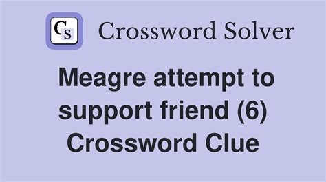 Meagre attempt to support friend (6) - Crossword Clue Answers ...