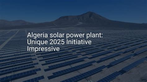 Algeria solar power plant: Unique 2025 Initiative Impressive - PVknowhow