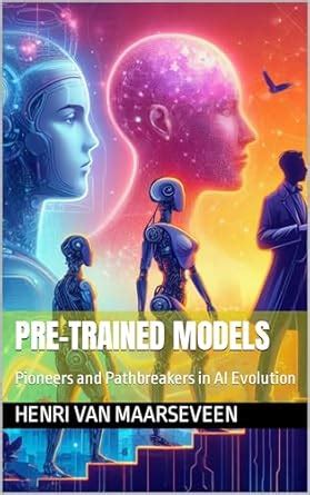Pre-Trained Models : Pioneers and Pathbreakers in AI Evolution eBook ...