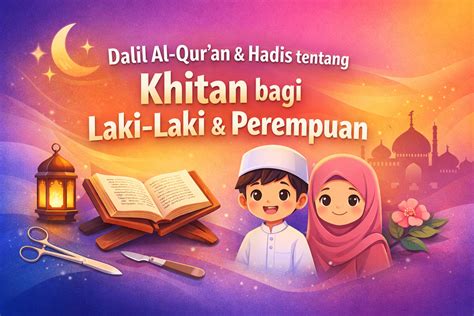 Dalil Al-Qur’an dan Hadis tentang Khitan bagi Laki-Laki dan Perempuan ...