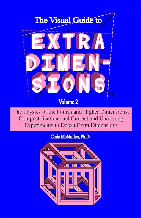 The Visual Guide to Extra Dimensions: The Physics Of The Fourth ...
