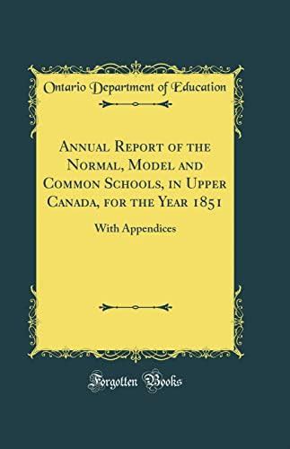 Annual Report of the Normal, Model and Common Schools, in Upper Canada ...