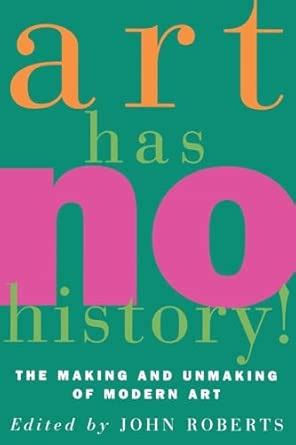 Buy Art Has No History!: The Making and Unmaking of Modern Art Book ...