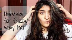Hairstyles For Frizzy Wavy Hair by Heatless And Easy Hairstyles For Frizzy Or Wavy Hair Hairstyles For Frizzy Wavy Hair