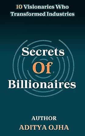 Secrets Of Billionaires: 10 Visionaries Who Transformed Industries ...