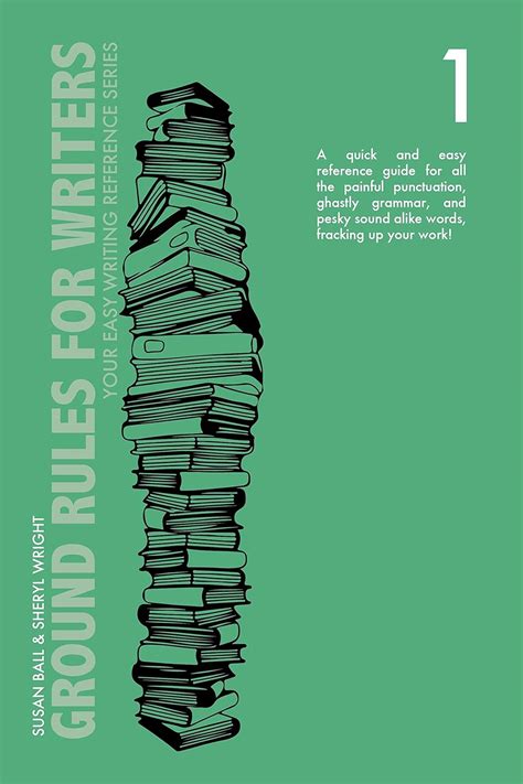 Ground Rules for Writers: A QUICK AND EASY REFERENCE GUIDE FOR ALL THE ...