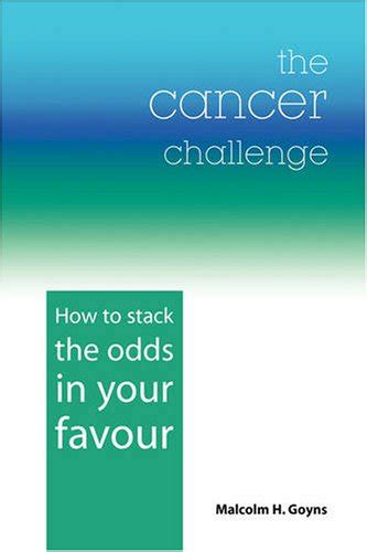 Buy The Cancer Challenge: How to Stack the Odds in Your Favour Book ...