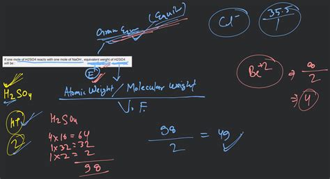 If one mole of H2SO4 reacts with one mole of NaOH , equivalent weight of..